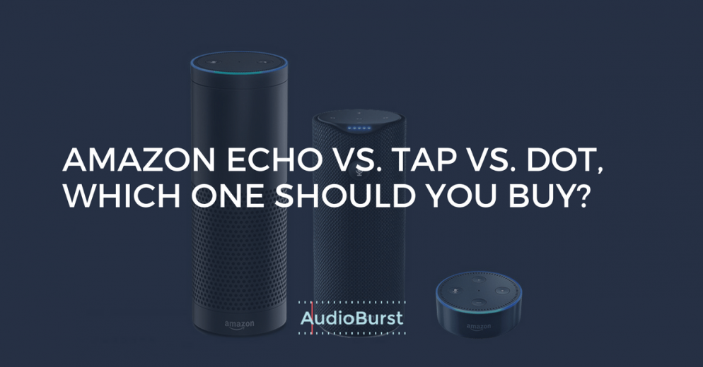 Amazon echo vs dot vs tap - which one to buy